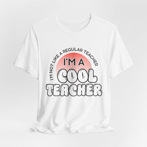 Cool Teacher T‑Shirt — "I'm Not Like a Regular Teacher, I'm a Cool Teacher" Graphic Tee for Educators