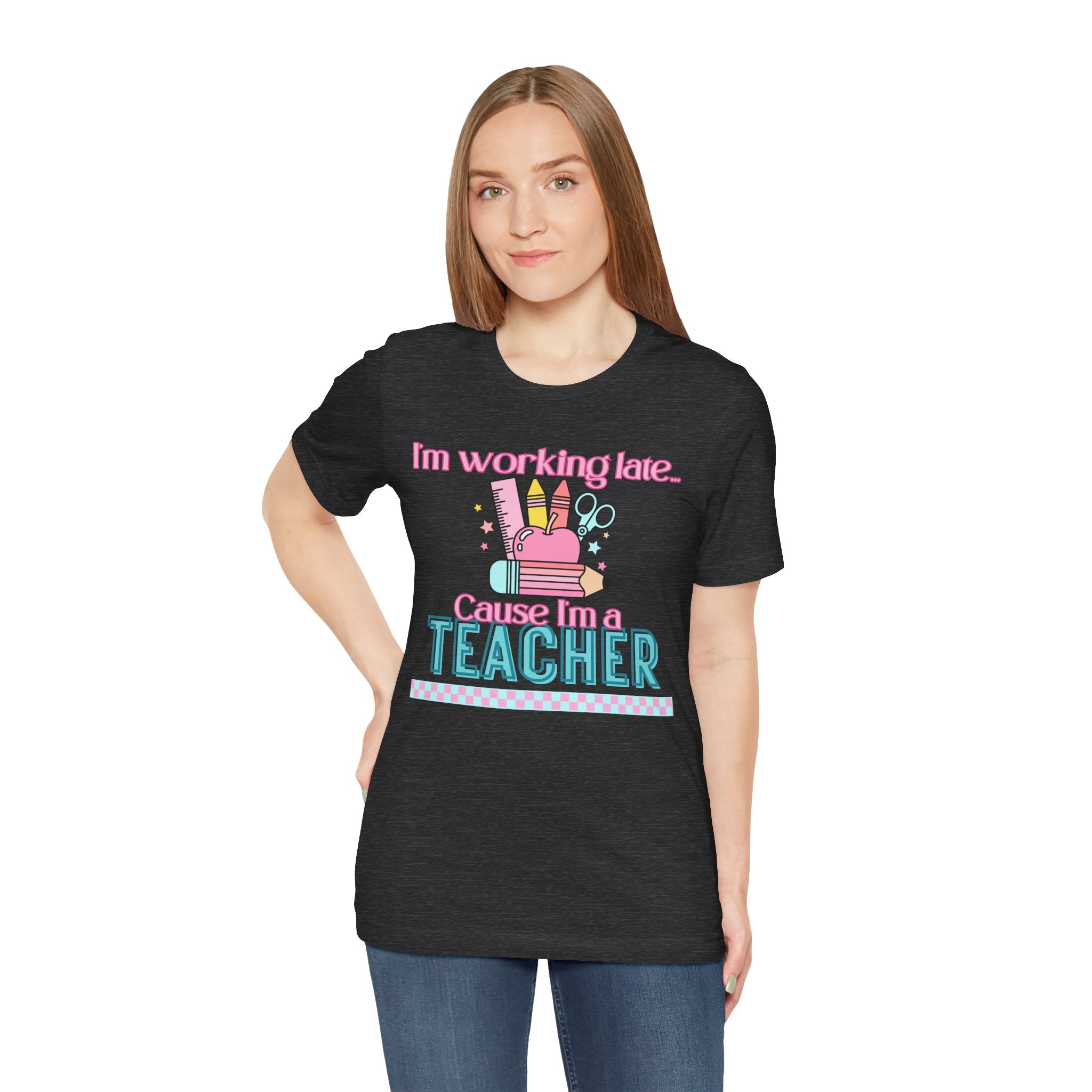 Teacher T‑Shirt — "I'm Working Late 'Cause I'm a Teacher" Cute School Staff Tee
